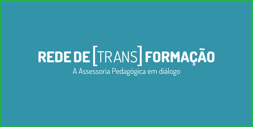 Rede de [Trans] Formação: A Assessoria Pedagógica em diálogo